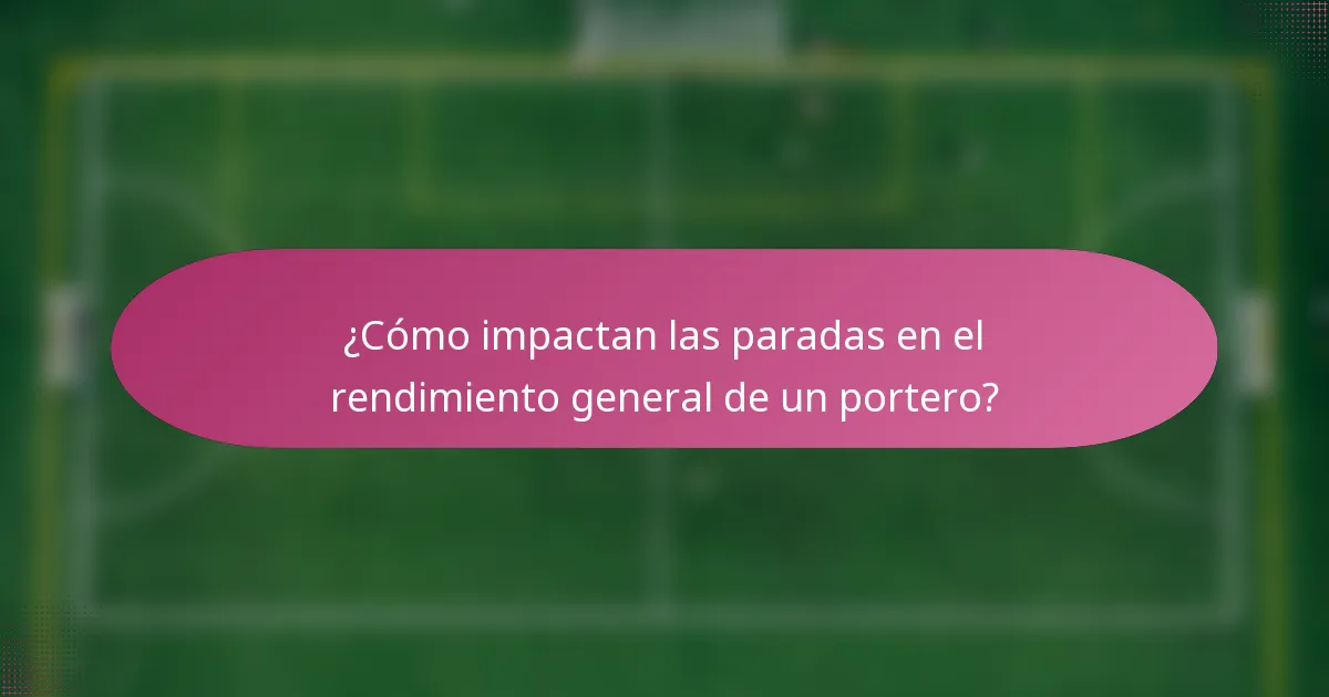 ¿Cómo impactan las paradas en el rendimiento general de un portero?