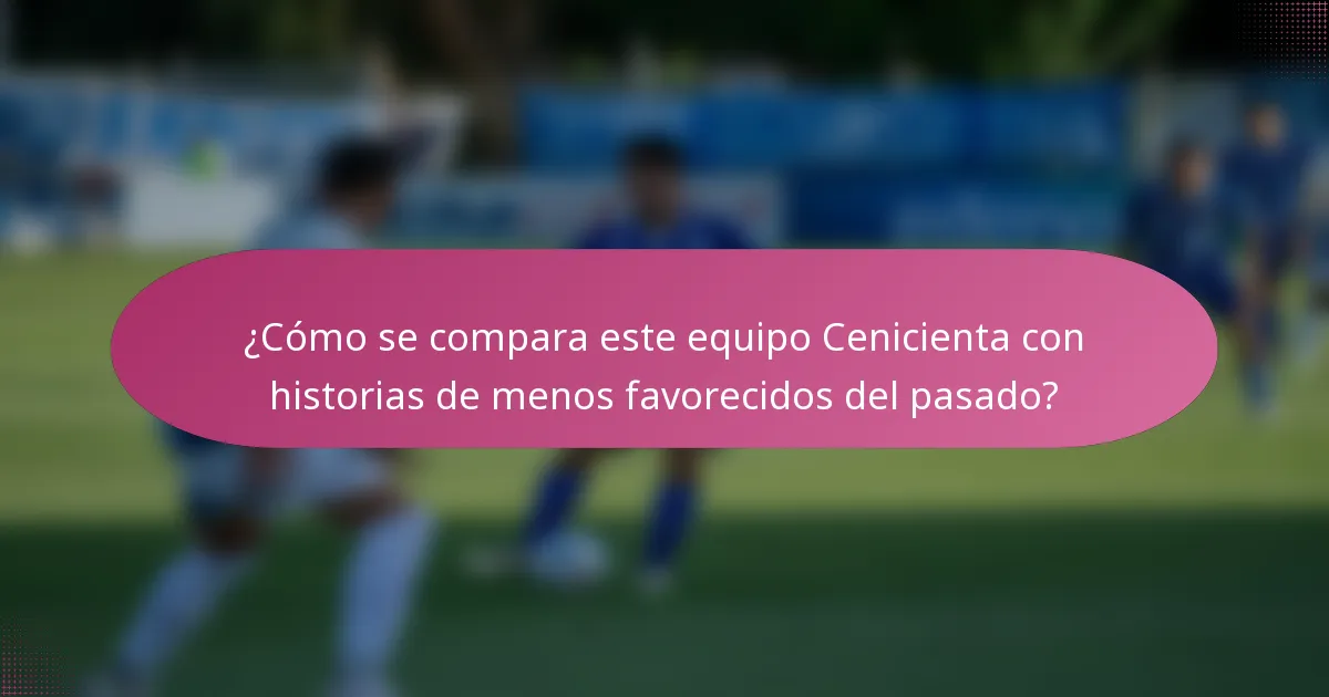 ¿Cómo se compara este equipo Cenicienta con historias de menos favorecidos del pasado?