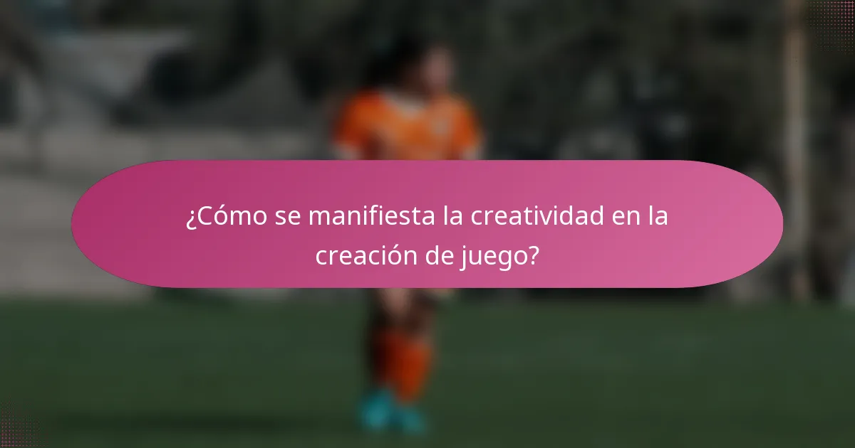 ¿Cómo se manifiesta la creatividad en la creación de juego?