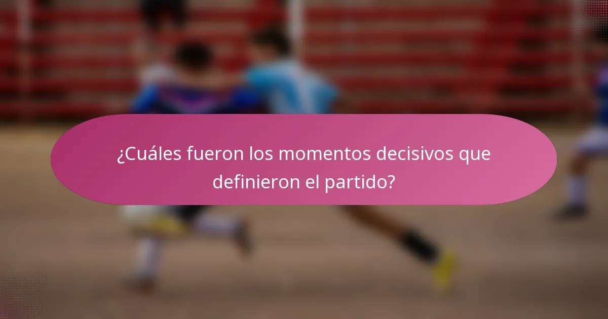 ¿Cuáles fueron los momentos decisivos que definieron el partido?