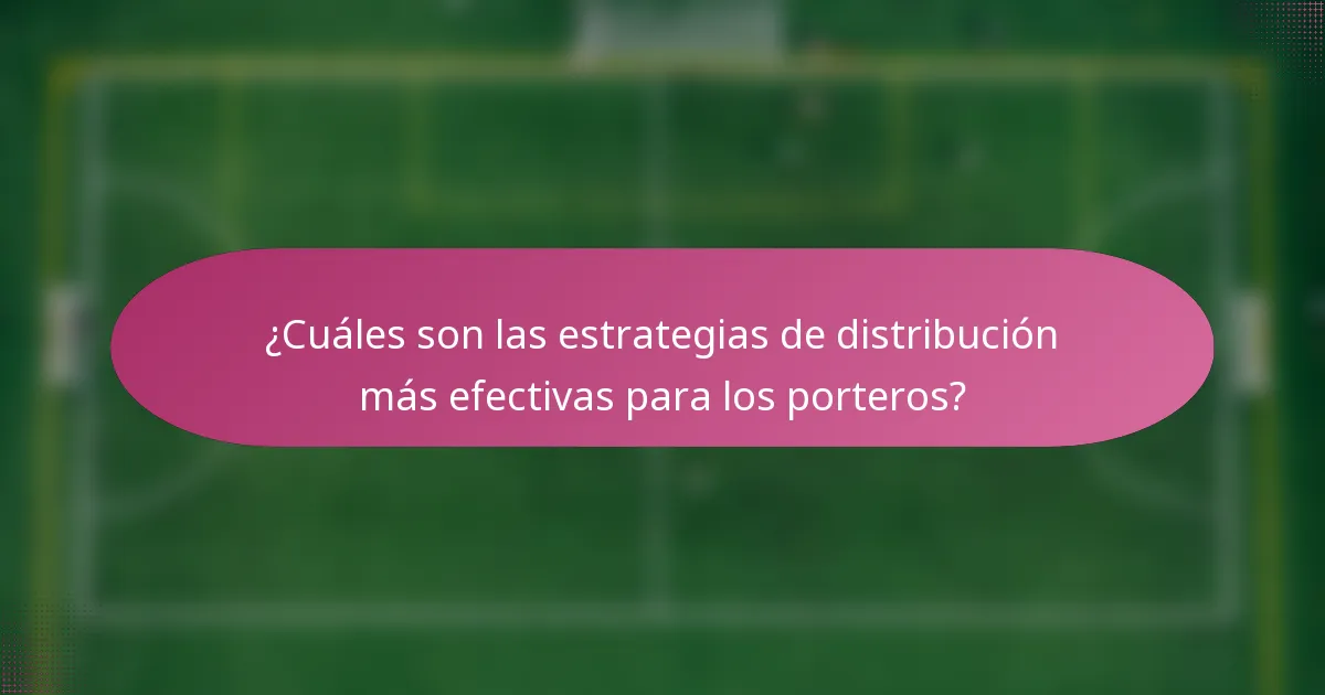¿Cuáles son las estrategias de distribución más efectivas para los porteros?