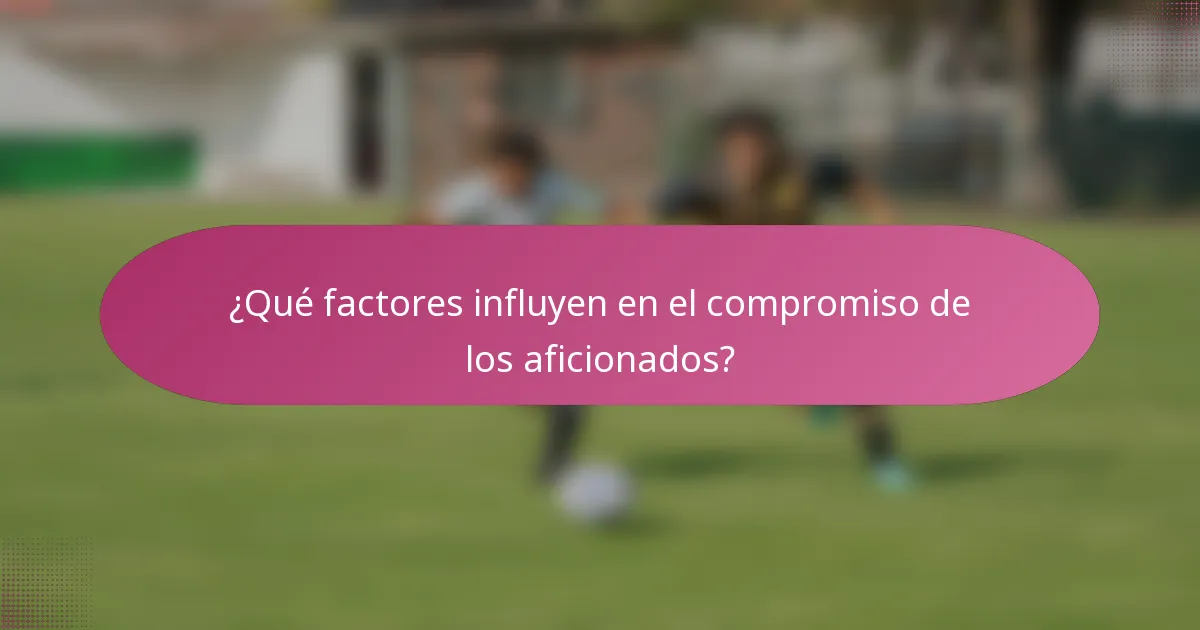 ¿Qué factores influyen en el compromiso de los aficionados?