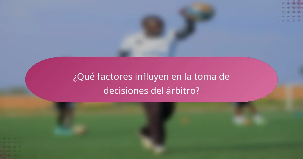 ¿Qué factores influyen en la toma de decisiones del árbitro?